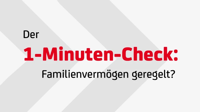 Grafik mit dem Text ‚Der 1 Minuten Check: Familienvermögen geregelt?‘ in schwarzer und roter Schrift auf hellem Hintergrund mit grauen Pfeil Elementen.